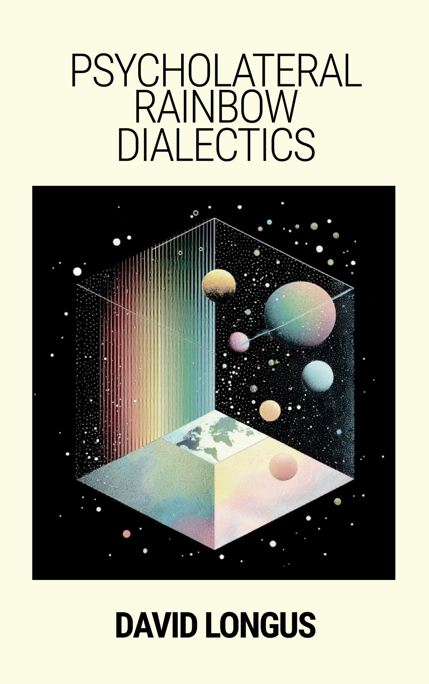 Psycholateral Rainbow Dialectics by David Longus